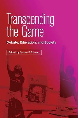 Transcending the Game: Debate, Education, and Society - cover
