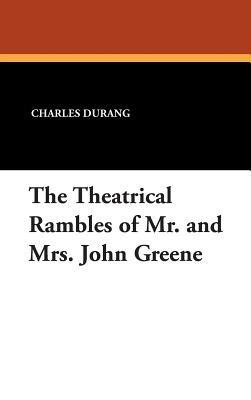 The Theatrical Rambles of Mr. and Mrs. John Greene - Charles Durang - cover