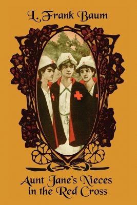 Aunt Jane's Nieces in the Red Cross - L., Frank Baum,Edith Van Dyne - cover