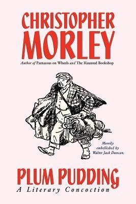 Plum Pudding: A Literary Concoction (Illustrated Edition) - Christopher Morley - cover