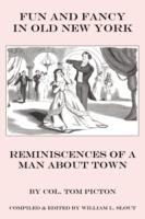 Fun and Fancy in Old New York: Reminiscences of a Man About Town