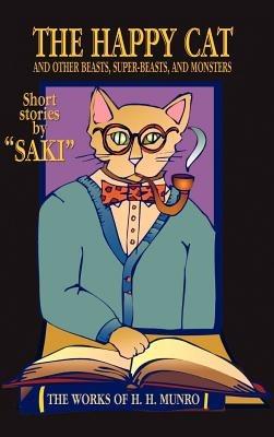 The Happy Cat: Beasts, Super-Beasts, and Monsters - Saki,H.H. Munro - cover