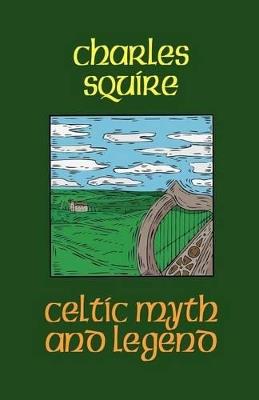 Celtic Myth and Legend - Charles L. Squire - cover