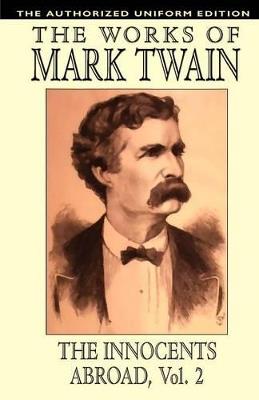 The Innocents Abroad: The Authorized Uniform Edition - Mark Twain,Samuel Clemens - cover