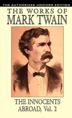 The Innocents Abroad: The Authorized Uniform Edition - Samuel Clemens,Mark Twain - cover