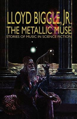 The Metallic Muse - Jr., Lloyd Biggle - cover