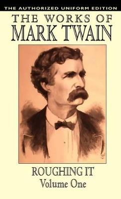 Roughing it: The Authorized Uniform Edition - Mark Twain,Samuel Clemens - cover