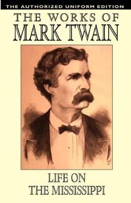 Life on the Mississippi: The Authorized Uniform Edition - Mark Twain - cover