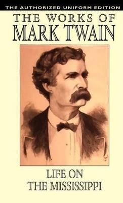 Life on the Mississippi: The Authorized Uniform Edition - Mark Twain,Samuel Clemens - cover