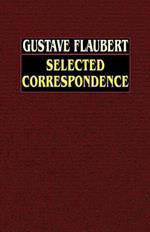Gustave Flaubert: Selected Correspondence with an Intimate Study of the Author