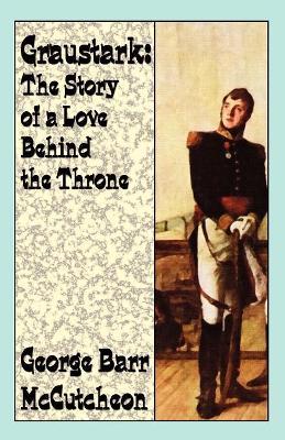 Graustark: The Story of a Love Behind a Throne - George Barr McCutcheon - cover