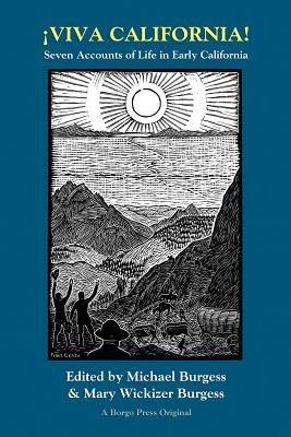 Viva California! Seven Accounts of Life in Early California - Michael, Burgess,Mary, Wickizer Burgess - cover