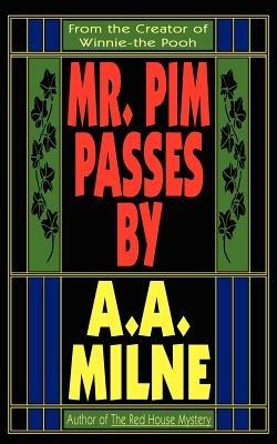 Mr. Pim Passes By - A A Milne,Alan Alexander Milne - cover