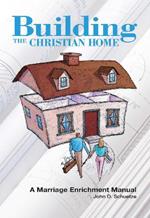 Building The Christian Home: A Marriage Enrichment Manual