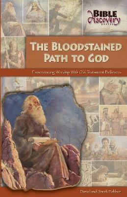 The Bloodstained Path To God: Experiencing Worship With Old Testament Believers - Daniel Habben - cover