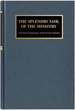 The Splendid Task of the Ministry: A Pastoral Commentary on the Pastoral Epistles