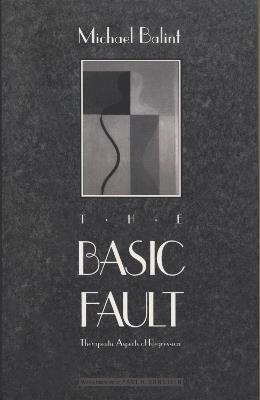 The Basic Fault: Therapeutic Aspects of Regression - Michael Balint - cover