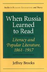 When Russia Learned to Read: Literacy and Popular Literature, 1861-1917