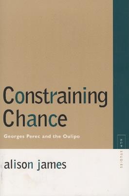 Constraining Chance: Georges Perec and the Oulipo - Alison James - cover