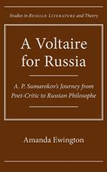 A Voltaire for Russia: A. P. Sumarokov's Journey from Poet-critic to Russian Philosophe