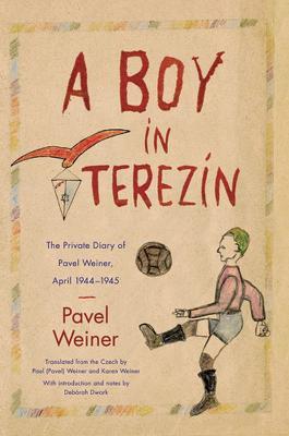 A Boy in Terezin: The Private Diary of Pavel Weiner, April 1944-April 1945 - Pavel Weiner,Paul - cover