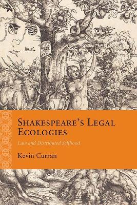 Shakespeare's Legal Ecologies: Law and Distributed Selfhood - Kevin Curran - cover