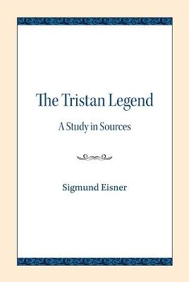 The Tristan Legend: A Study in Sources - Sigmund Eisner - cover