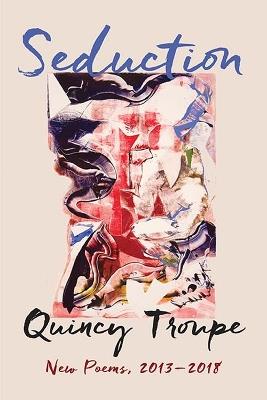 Seduction: New Poems, 2013-2018 - Quincy Troupe - cover