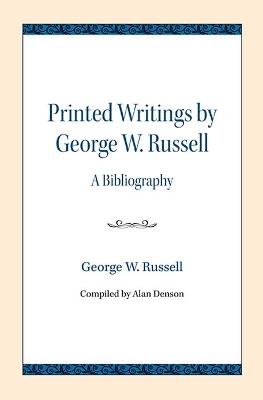 Printed Writings by George W. Russell: A Bibliography - George W. Russell - cover