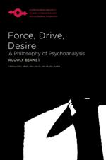 Force, Drive, Desire: A Philosophy of Psychoanalysis