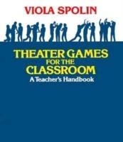Theater Games for the Classroom: A Teacher's Handbook - Viola Spolin - cover