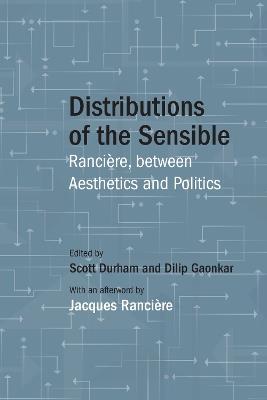 Distributions of the Sensible: Ranciere, between Aesthetics and Politics - Scott Durham,Dilip Gaonkar - cover