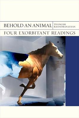Behold an Animal: Four Exorbitant Readings - Thangam Ravindranathan - cover