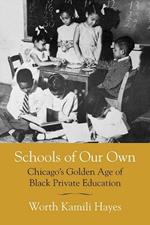 Schools of Our Own: Chicago's Golden Age of Black Private Education