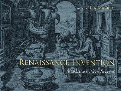 Renaissance Invention: Stradanus's Nova Reperta - Lia Markey - cover