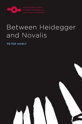 Between Heidegger and Novalis - Peter Hanly - cover