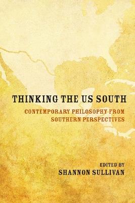 Thinking the US South: Contemporary Philosophy from Southern Perspectives - Shannon Sullivan - cover
