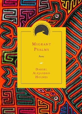 Migrant Psalms: Poems - Darrel Alejandro Holnes - cover