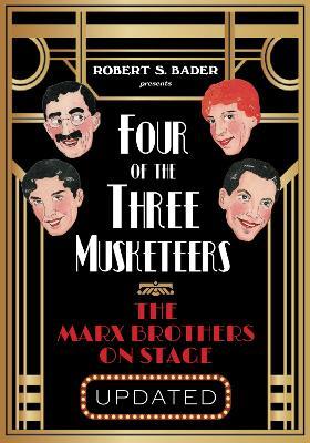 Four of the Three Musketeers: The Marx Brothers on Stage - Robert S. Bader - cover