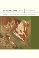 Entranced Earth Volume 45: Art, Extractivism, and the End of Landscape