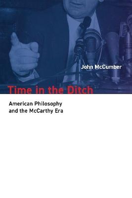 Time in the Ditch: American Philosophy and the McCarthy Era - John McCumber - cover
