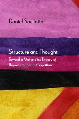 Structure and Thought: Toward a Materialist Theory of Representational Cognition - Daniel Sacilotto - cover