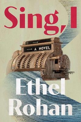 Sing, I: A Novel - Ethel Rohan - cover