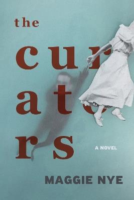 The Curators: A Novel - Maggie Nye - cover