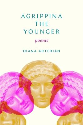 Agrippina the Younger: Poems - Diana Arterian - cover