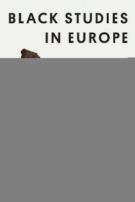 Black Studies in Europe: An Anthology of Soil and Seeds - cover