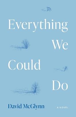 Everything We Could Do: A Novel - David McGlynn - cover