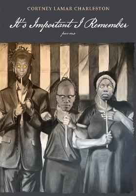 It's Important I Remember: Poems - Cortney Lamar Charleston - cover