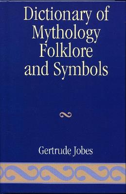 Dictionary of Mythology, Folklore and Symbols - Gertrude Jobes - cover