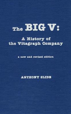 The Big V: A History of the Vitagraph Company - Anthony Slide,Alan Grevinson - cover
